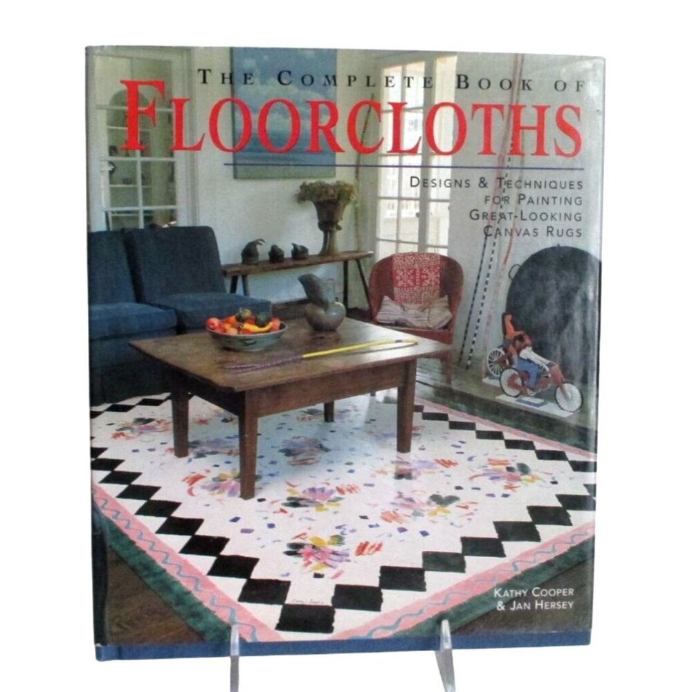 The Complete Book Of Floorcloths Designs & Techniques For Painting Canvas Rugs